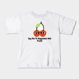 Say Yes To Happiness And Fruit! Kids T-Shirt